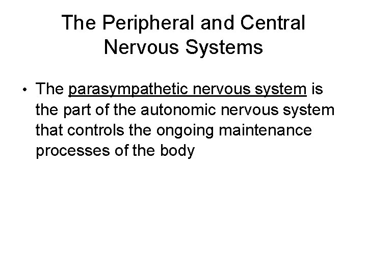 The Peripheral and Central Nervous Systems • The parasympathetic nervous system is the part