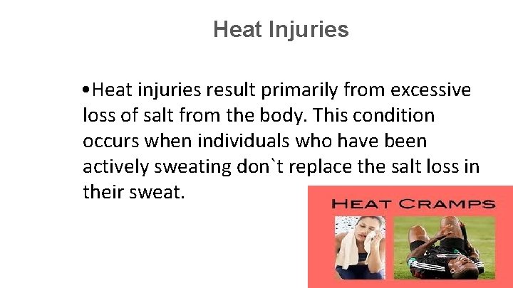 Heat Injuries • Heat injuries result primarily from excessive loss of salt from the