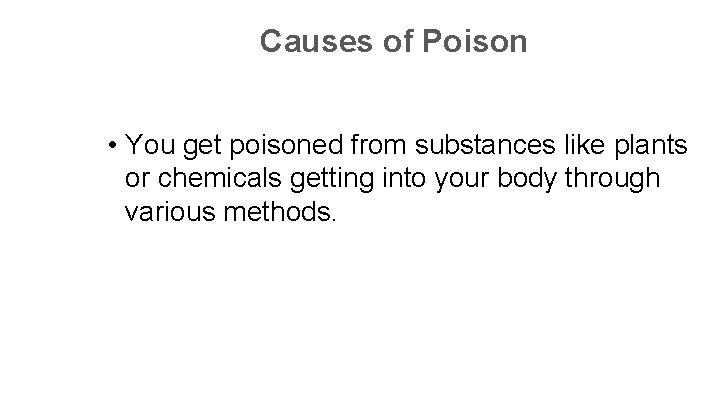 Causes of Poison • You get poisoned from substances like plants or chemicals getting