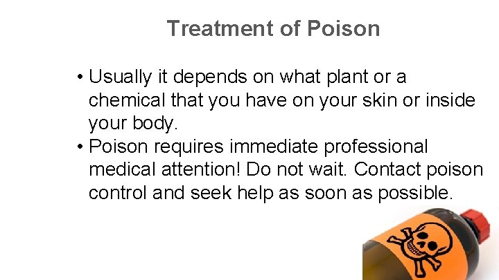 Treatment of Poison • Usually it depends on what plant or a chemical that