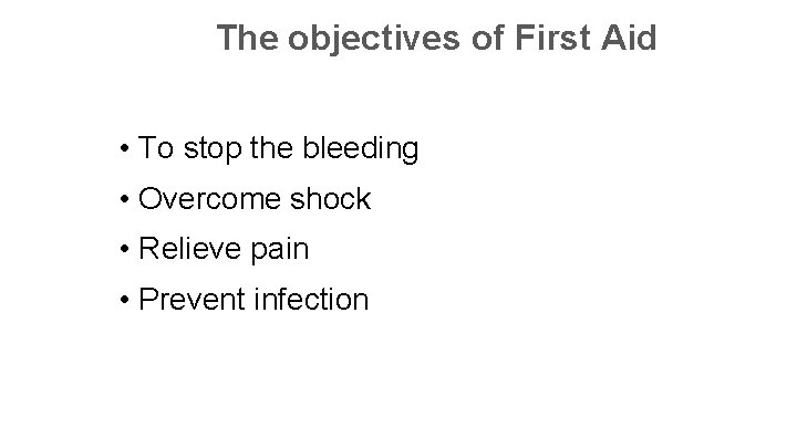 The objectives of First Aid • To stop the bleeding • Overcome shock •