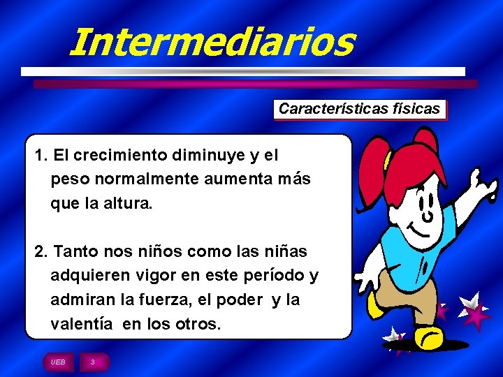 Intermediarios Características físicas 1. El crecimiento diminuye y el peso normalmente aumenta más que