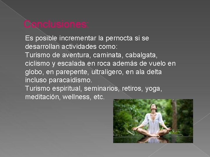 Conclusiones: Es posible incrementar la pernocta si se desarrollan actividades como: Turismo de aventura, Conclusiones: Es posible incrementar la pernocta si se desarrollan actividades como: Turismo de aventura,