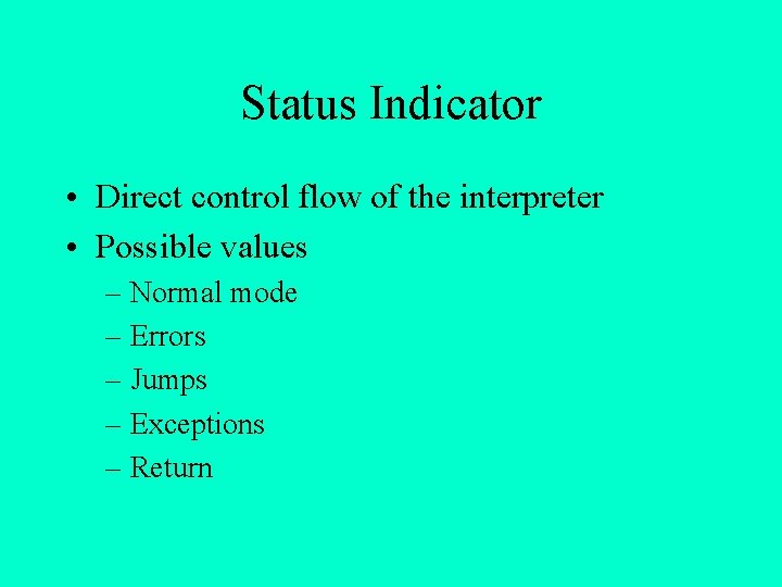 Status Indicator • Direct control flow of the interpreter • Possible values – Normal