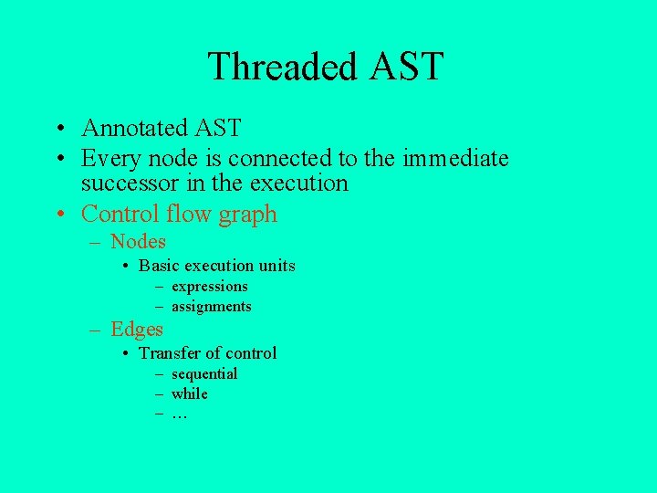Threaded AST • Annotated AST • Every node is connected to the immediate successor