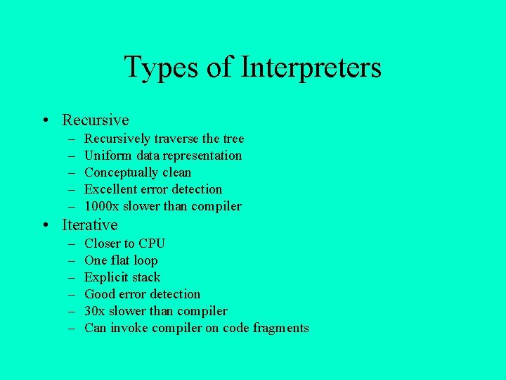 Types of Interpreters • Recursive – – – Recursively traverse the tree Uniform data