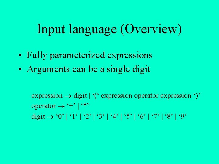 Input language (Overview) • Fully parameterized expressions • Arguments can be a single digit