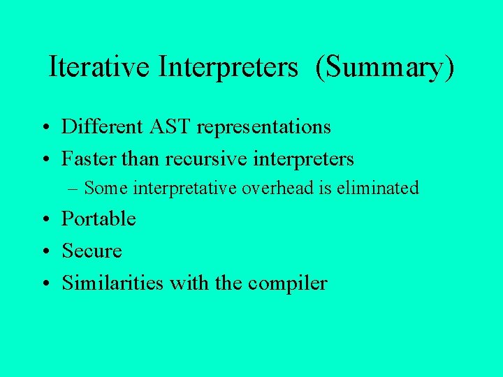 Iterative Interpreters (Summary) • Different AST representations • Faster than recursive interpreters – Some