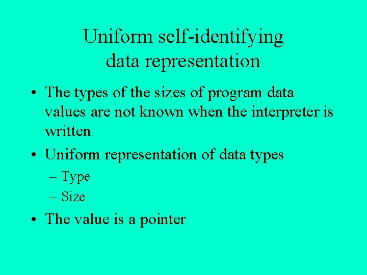 Uniform self-identifying data representation • The types of the sizes of program data values