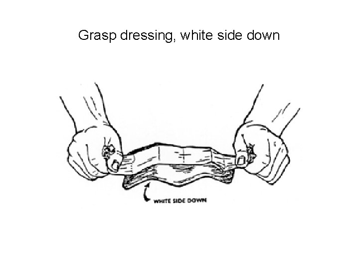 Grasp dressing, white side down 