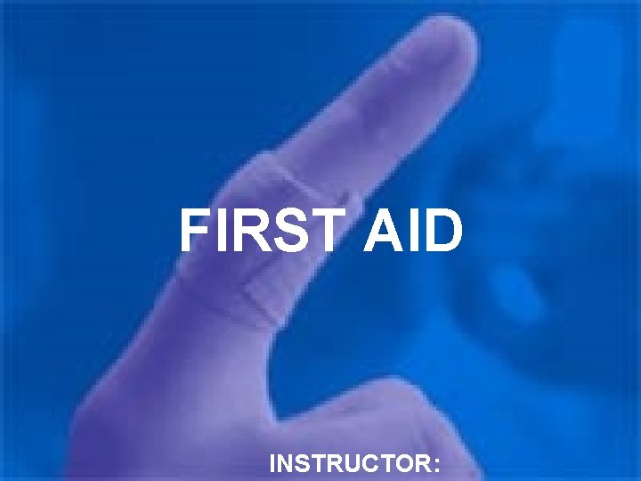 FIRST AID INSTRUCTOR: 