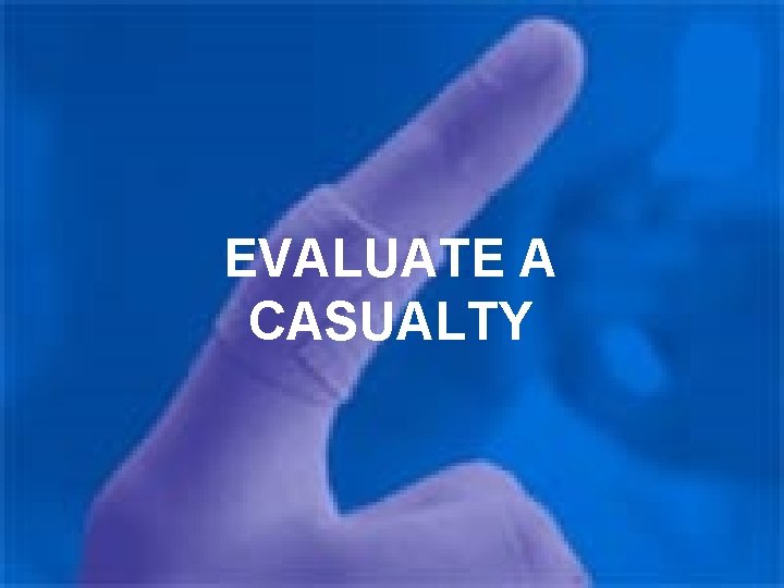 EVALUATE A CASUALTY 