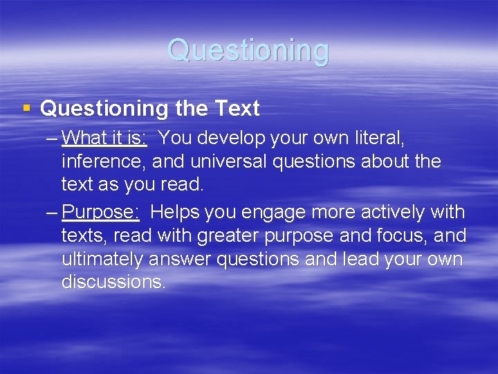 Questioning § Questioning the Text – What it is: You develop your own literal,