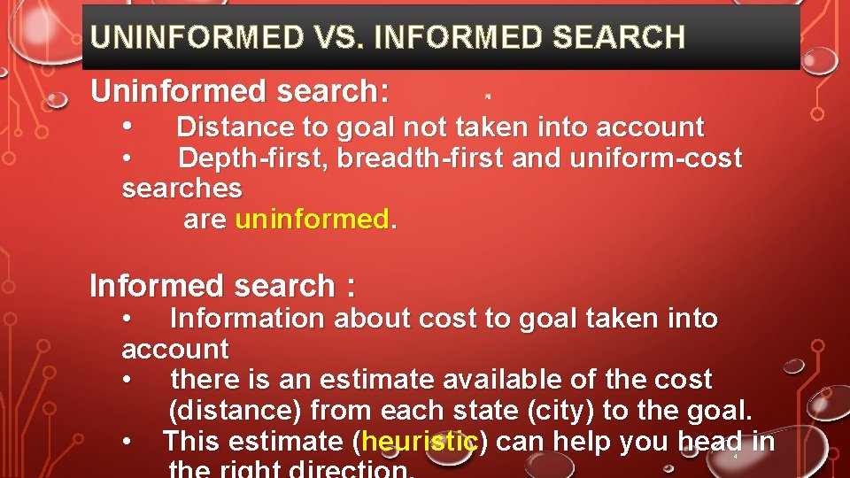 UNINFORMED VS. INFORMED SEARCH Uninformed search: • Distance to goal not taken into account