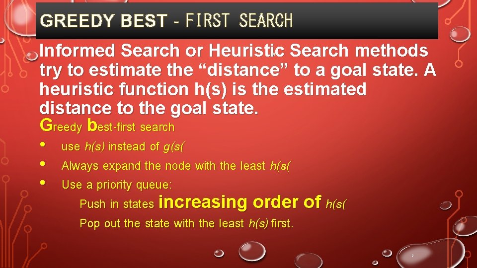 GREEDY BEST‐FIRST SEARCH Informed Search or Heuristic Search methods try to estimate the “distance”