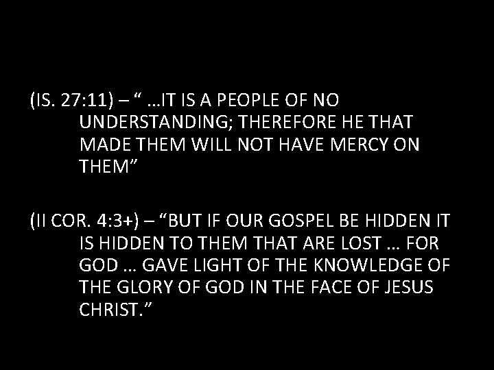 (IS. 27: 11) – “ …IT IS A PEOPLE OF NO UNDERSTANDING; THEREFORE HE