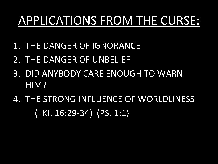 APPLICATIONS FROM THE CURSE: 1. THE DANGER OF IGNORANCE 2. THE DANGER OF UNBELIEF