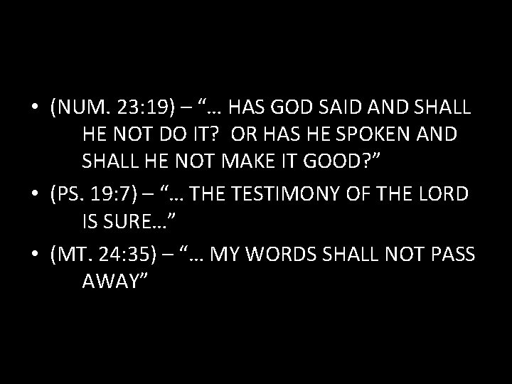  • (NUM. 23: 19) – “… HAS GOD SAID AND SHALL HE NOT