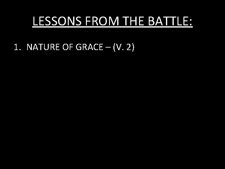 LESSONS FROM THE BATTLE: 1. NATURE OF GRACE – (V. 2) 