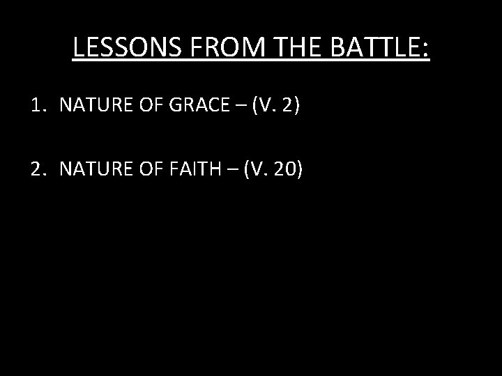 LESSONS FROM THE BATTLE: 1. NATURE OF GRACE – (V. 2) 2. NATURE OF