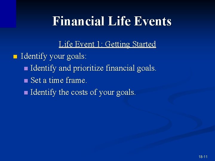 Financial Life Events n Life Event 1: Getting Started Identify your goals: n Identify Financial Life Events n Life Event 1: Getting Started Identify your goals: n Identify