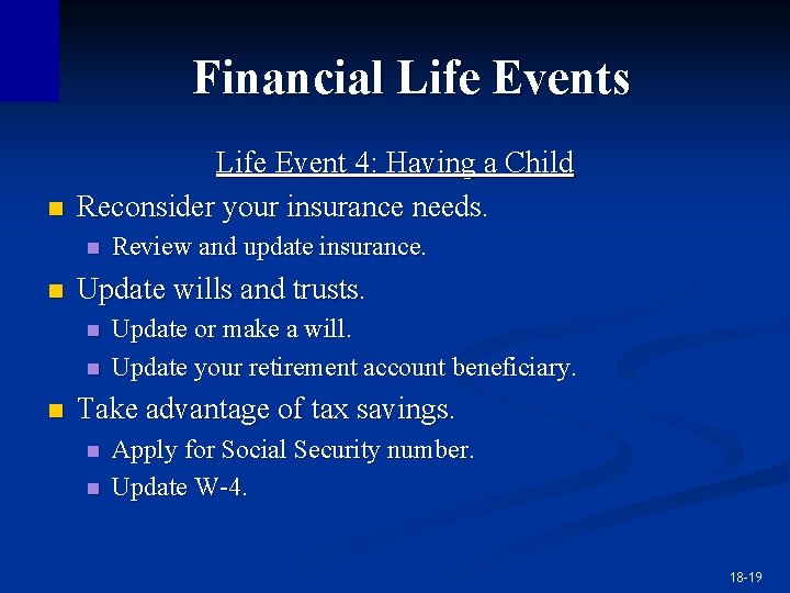 Financial Life Events n Life Event 4: Having a Child Reconsider your insurance needs. Financial Life Events n Life Event 4: Having a Child Reconsider your insurance needs.