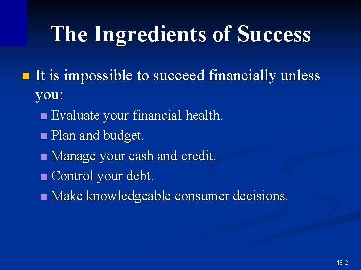 The Ingredients of Success n It is impossible to succeed financially unless you: Evaluate The Ingredients of Success n It is impossible to succeed financially unless you: Evaluate