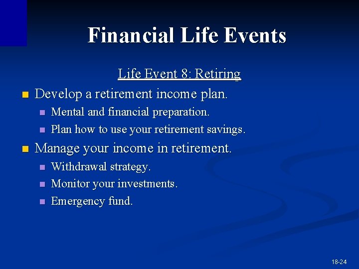 Financial Life Events n Life Event 8: Retiring Develop a retirement income plan. n Financial Life Events n Life Event 8: Retiring Develop a retirement income plan. n