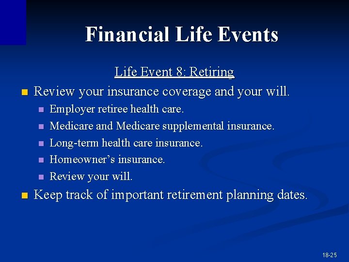 Financial Life Events n Life Event 8: Retiring Review your insurance coverage and your Financial Life Events n Life Event 8: Retiring Review your insurance coverage and your