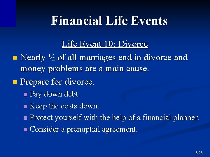 Financial Life Events Life Event 10: Divorce n Nearly ½ of all marriages end Financial Life Events Life Event 10: Divorce n Nearly ½ of all marriages end