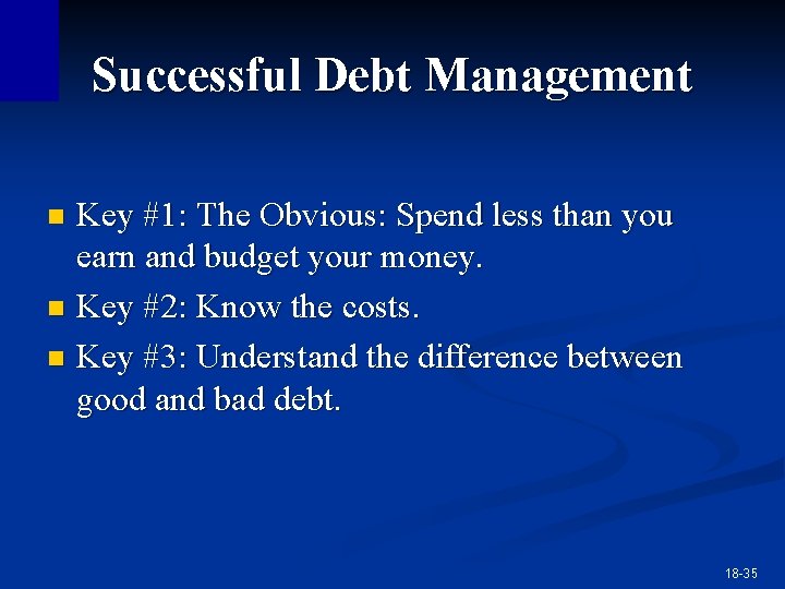 Successful Debt Management Key #1: The Obvious: Spend less than you earn and budget Successful Debt Management Key #1: The Obvious: Spend less than you earn and budget