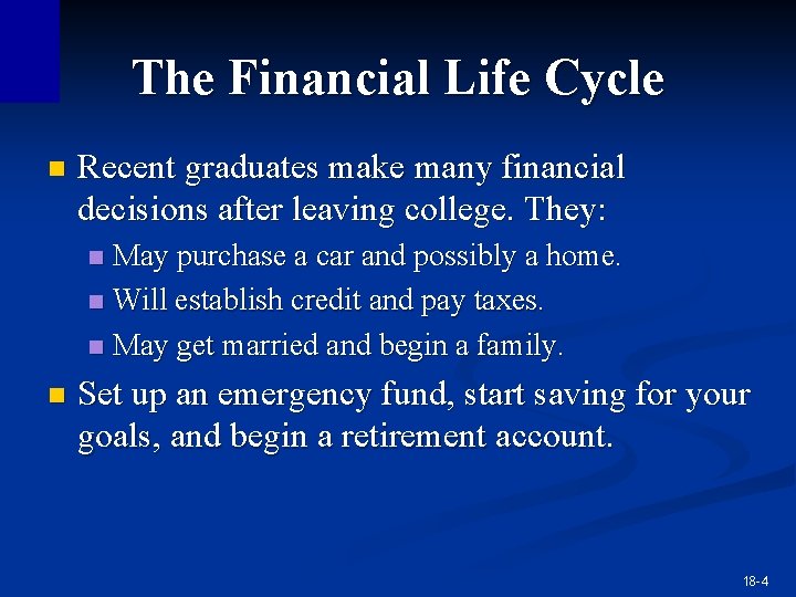 The Financial Life Cycle n Recent graduates make many financial decisions after leaving college. The Financial Life Cycle n Recent graduates make many financial decisions after leaving college.