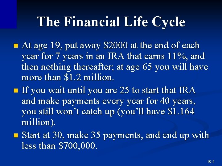 The Financial Life Cycle At age 19, put away $2000 at the end of The Financial Life Cycle At age 19, put away $2000 at the end of