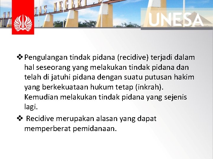 v Pengulangan tindak pidana (recidive) terjadi dalam hal seseorang yang melakukan tindak pidana dan