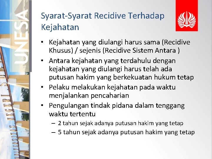 Syarat-Syarat Recidive Terhadap Kejahatan • Kejahatan yang diulangi harus sama (Recidive Khusus) / sejenis