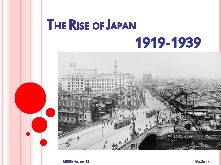 THE RISE OF JAPAN 1919 -1939 MBSS/HISTORY 12 MR. SMITH 