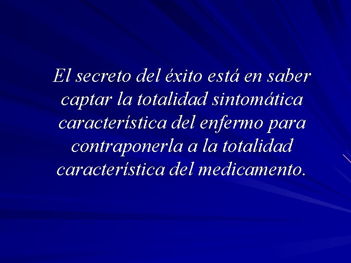 El secreto del éxito está en saber captar la totalidad sintomática característica del enfermo