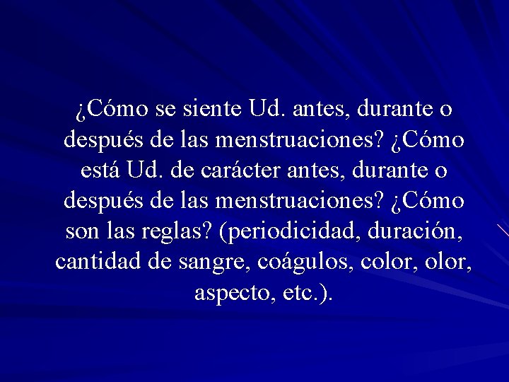 ¿Cómo se siente Ud. antes, durante o después de las menstruaciones? ¿Cómo está Ud.