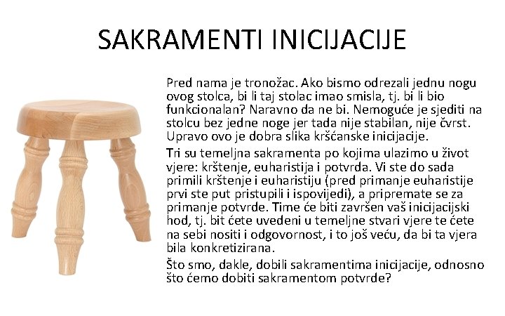 SAKRAMENTI INICIJACIJE Pred nama je tronožac. Ako bismo odrezali jednu nogu ovog stolca, bi