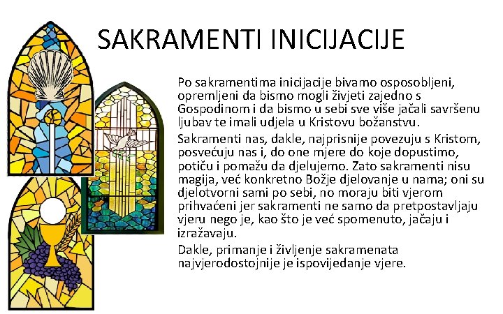 SAKRAMENTI INICIJACIJE Po sakramentima inicijacije bivamo osposobljeni, opremljeni da bismo mogli živjeti zajedno s