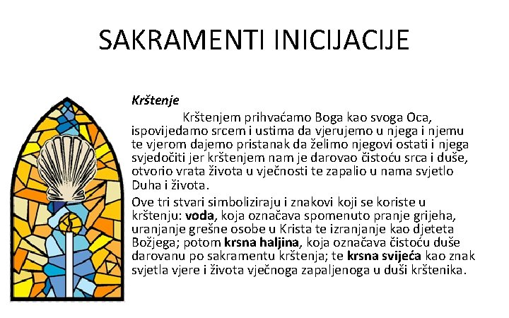 SAKRAMENTI INICIJACIJE Krštenjem prihvaćamo Boga kao svoga Oca, ispovijedamo srcem i ustima da vjerujemo