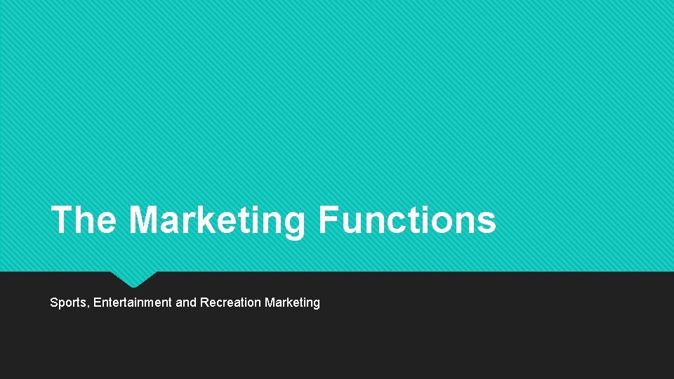 The Marketing Functions Sports, Entertainment and Recreation Marketing 