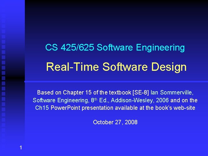 CS 425/625 Software Engineering Real-Time Software Design Based on Chapter 15 of the textbook