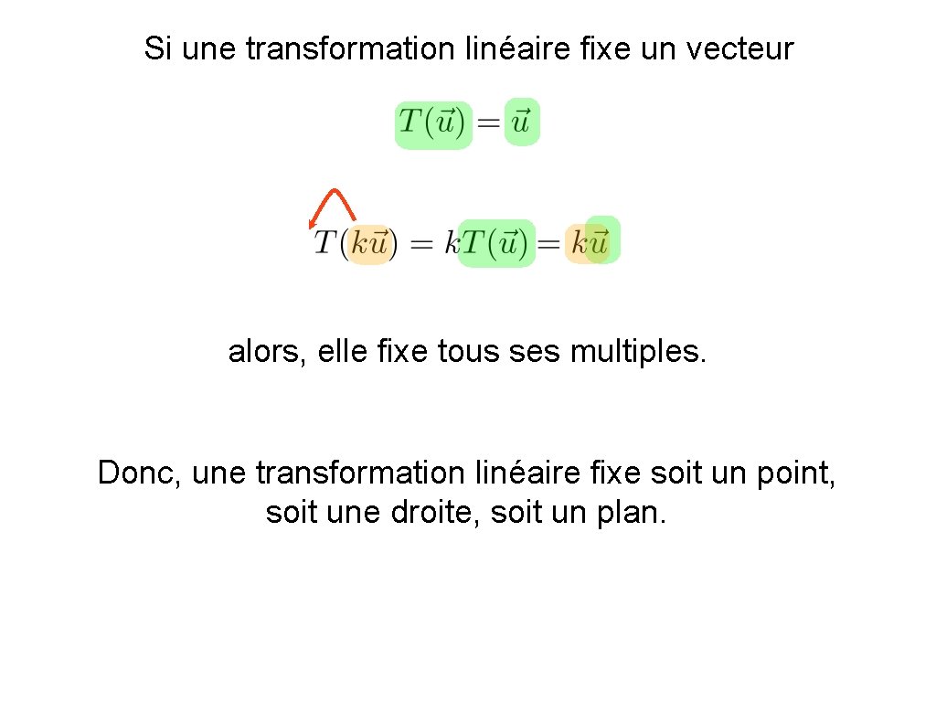 Si une transformation linéaire fixe un vecteur alors, elle fixe tous ses multiples. Donc,