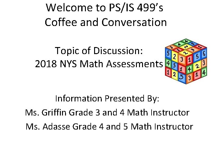 Welcome to PS/IS 499’s Coffee and Conversation Topic of Discussion: 2018 NYS Math Assessments