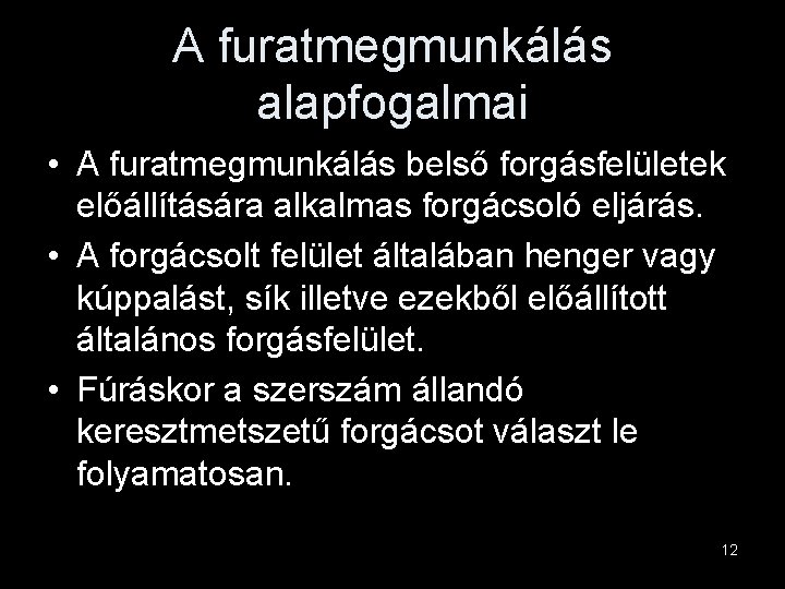 A furatmegmunkálás alapfogalmai • A furatmegmunkálás belső forgásfelületek előállítására alkalmas forgácsoló eljárás. • A