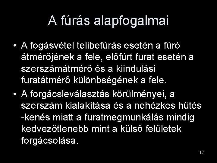 A fúrás alapfogalmai • A fogásvétel telibefúrás esetén a fúró átmérőjének a fele, előfúrt