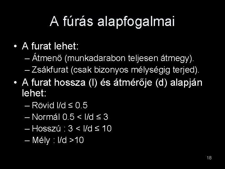 A fúrás alapfogalmai • A furat lehet: – Átmenő (munkadarabon teljesen átmegy). – Zsákfurat