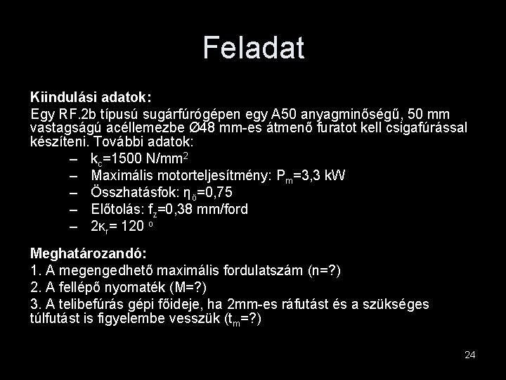 Feladat Kiindulási adatok: Egy RF. 2 b típusú sugárfúrógépen egy A 50 anyagminőségű, 50