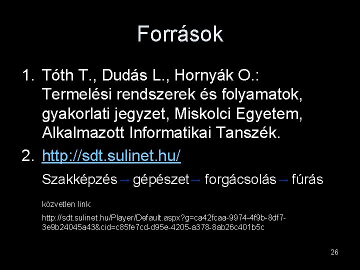 Források 1. Tóth T. , Dudás L. , Hornyák O. : Termelési rendszerek és